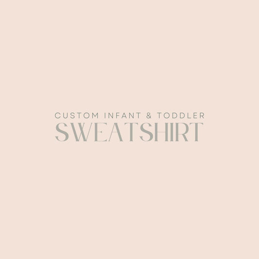 Custom Infant & Toddler Sweatshirt